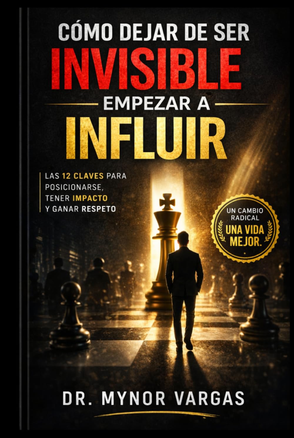CÓMO DEJAR DE SER INVISIBLE: Y EMPEZAR A INFLUIR