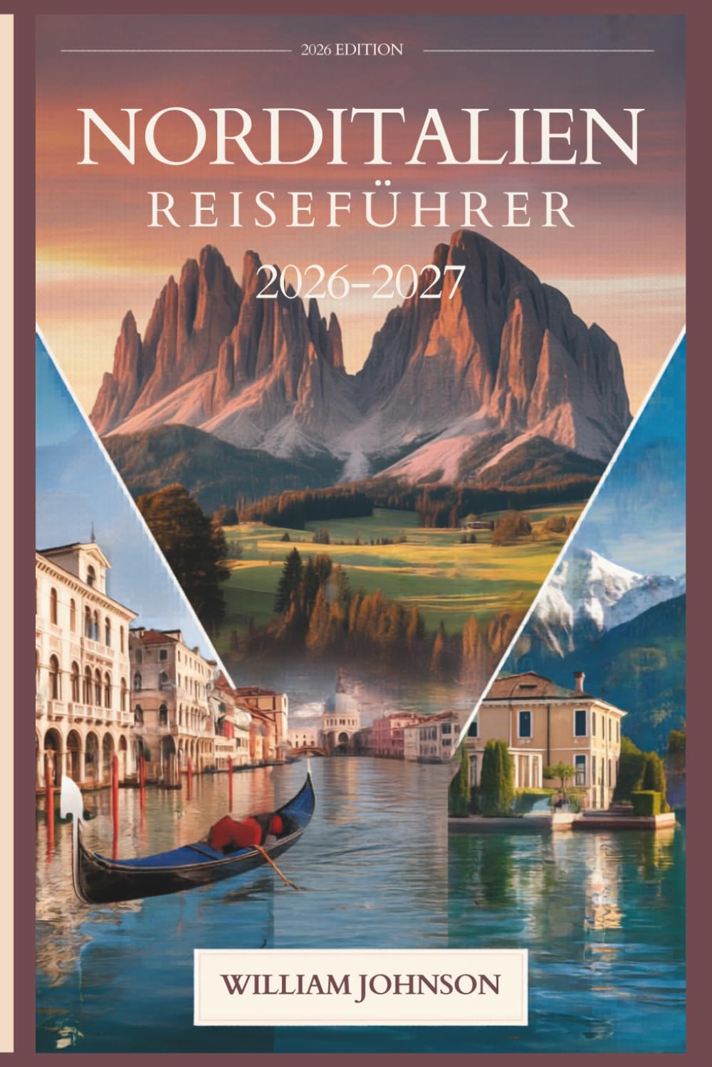 Norditalien Reiseführer 2026-2027: Dein Begleiter in Mailand, Venedig, den Dolomiten, Cinque Terre, dem Comer See, Verona, Bologna, Piemonts Weinland und den lohnendsten verborgenen Perlen dazwischen