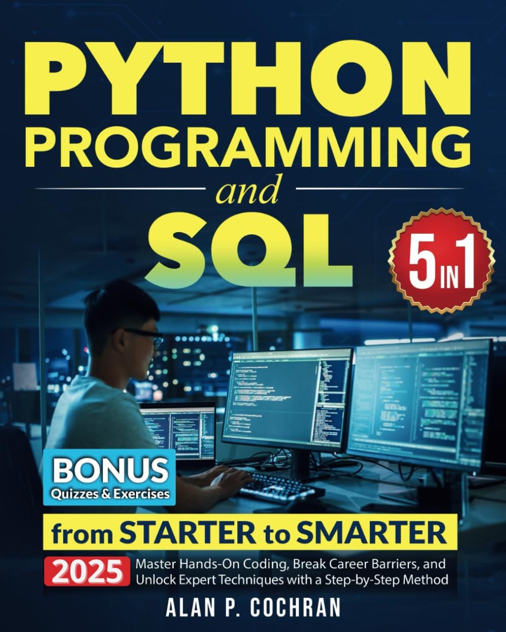 – Python Programming and SQL: 5 books in 1 - from Starter to Smarter. Master Hands-On Coding, Break Career Barriers, and Unlock Expert Techniques with a Step-by-Step Method