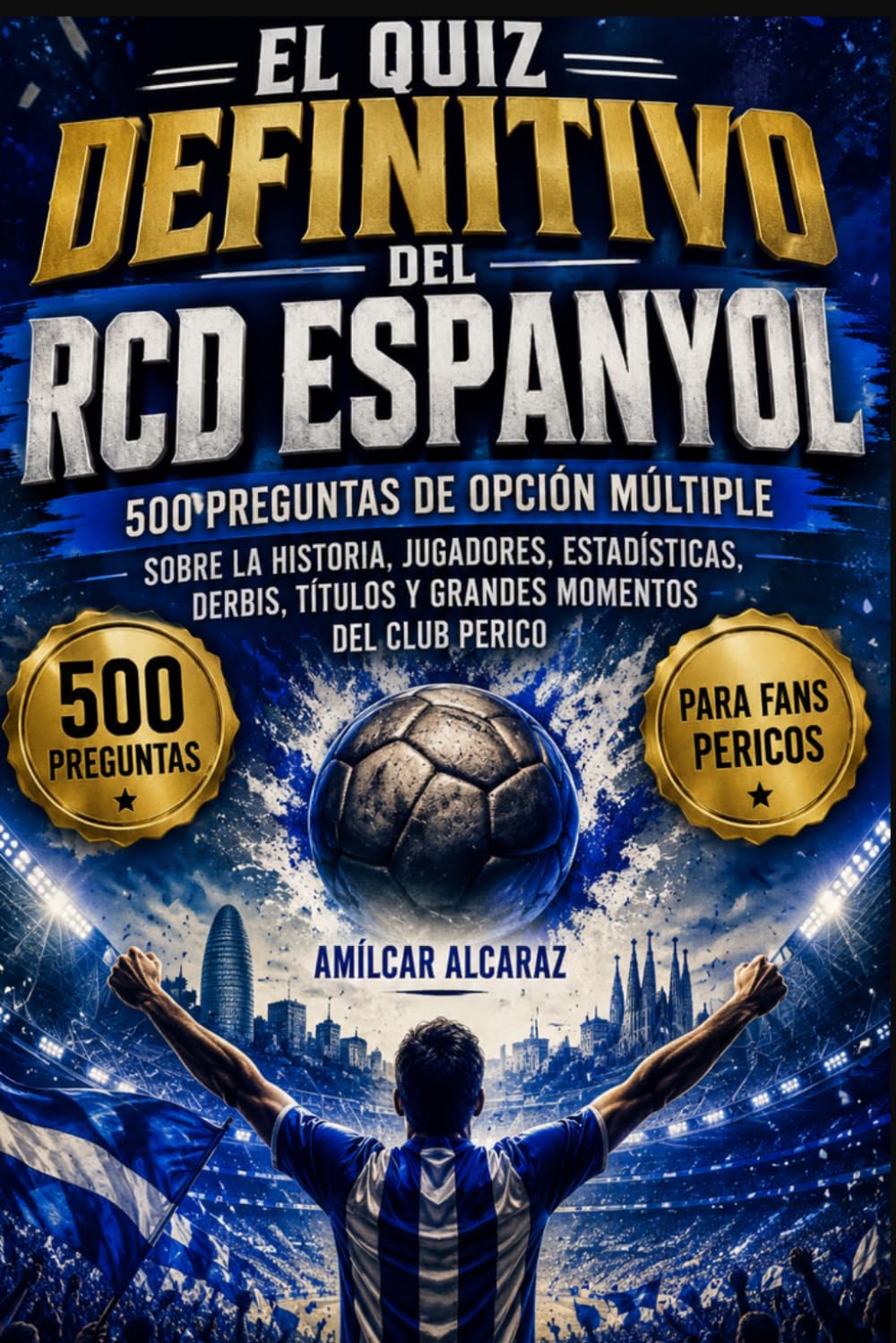 El Quiz Definitivo del RCD Espanyol: 500 Preguntas de Opción Múltiple sobre la Historia, Jugadores, Estadísticas, Derbis, Títulos y Grandes Momentos del Club Perico