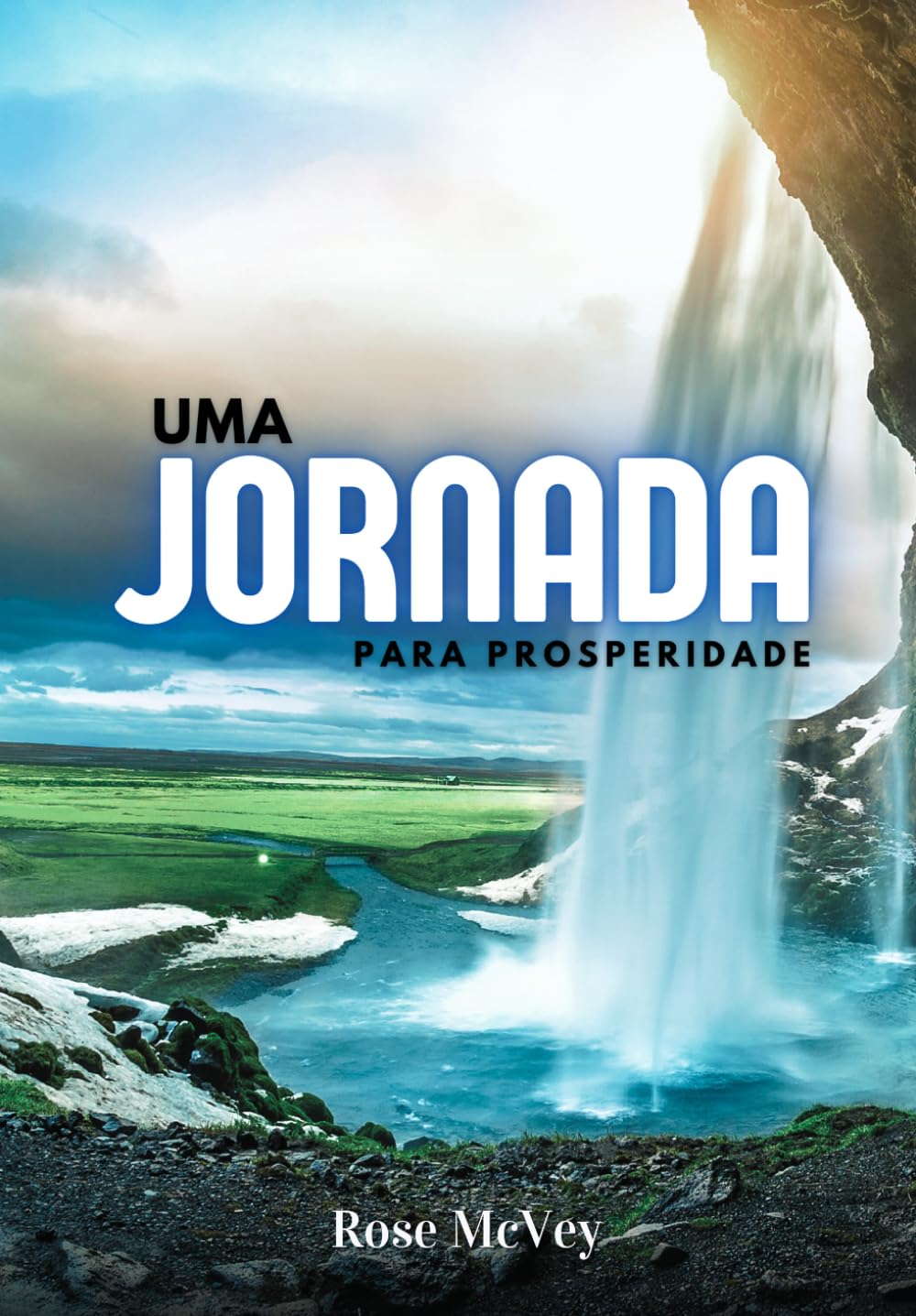 Uma Jornada para Prosperidade: 18 Passos para viver uma vida mais Leve, Feliz e Rica