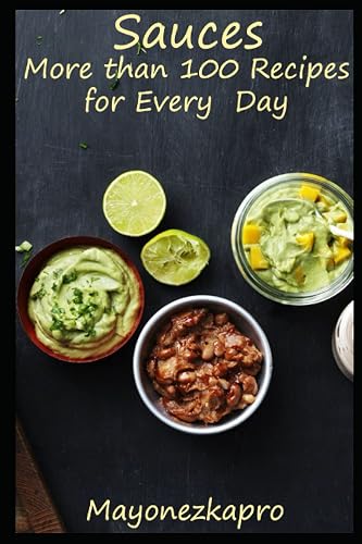 Sauces: More than 100 Recipes for Every Day