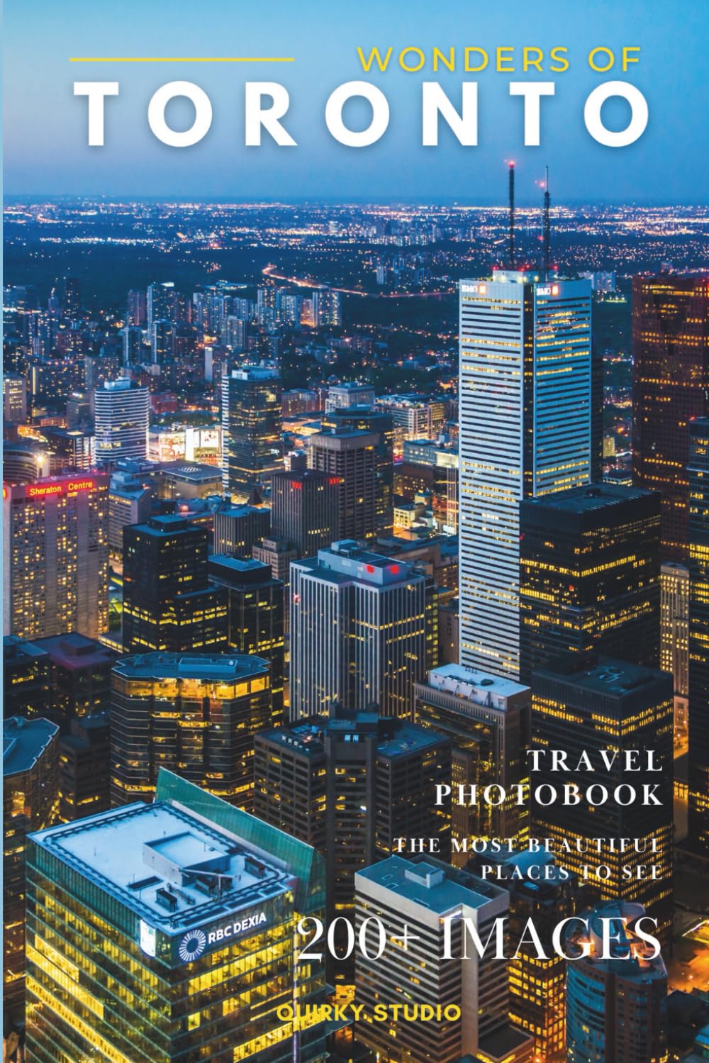 Wonders of Toronto: A Photo Collection of the City’s Most Beautiful Places to See – A Stunning Coffee Table Travel Photobook