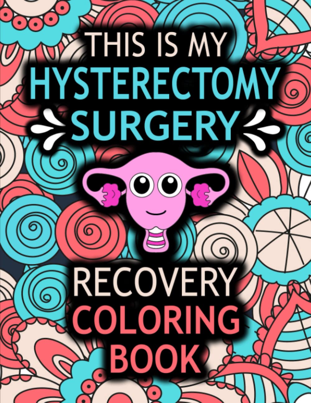 Hysterectomy Coloring Book: A Funny and Stress Relieving Recovery Gift for Hysterectomy patient for Relaxation