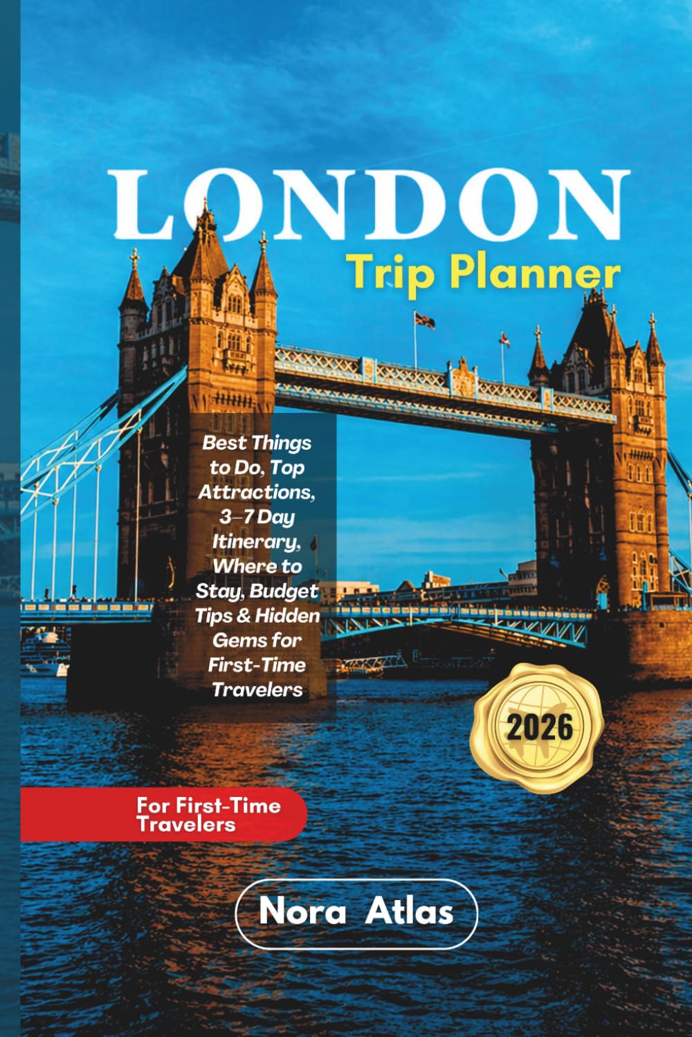 London Trip Planner 2026: Best Things to Do, Top Attractions, 3–7 Day Itinerary, Where to Stay, Budget Tips & Hidden Gems for First-Time Travelers