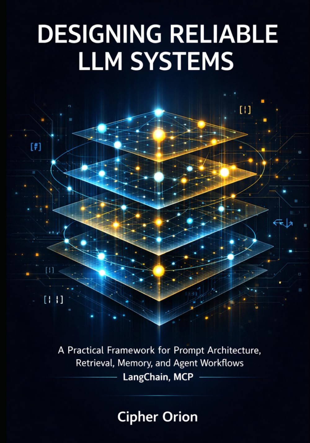 Designing Reliable LLM Systems: A Practical Framework for Prompt Architecture, Retrieval, Memory, and Agent Workflows LangChain, MCP