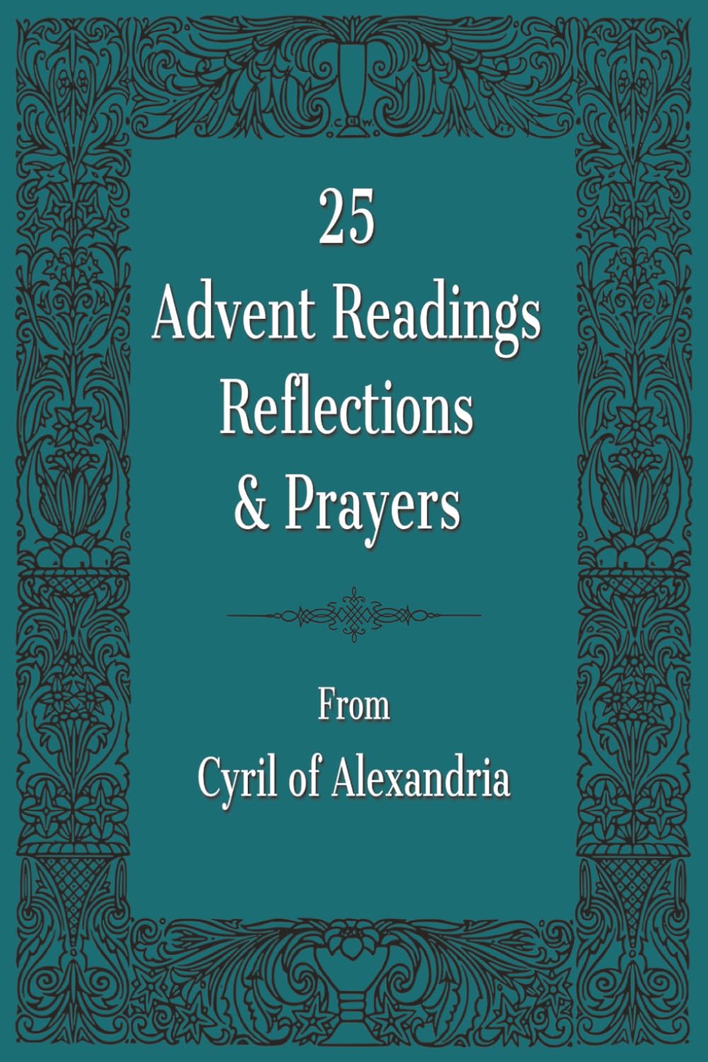 Advent devotion book, bible and reflection and prayer, Jesus Christ, Cyril of Alexandria: Advent Devotional with easy to read print, 6x9 inches, 25 ... with Jesus, relaxation & meditation, prayer