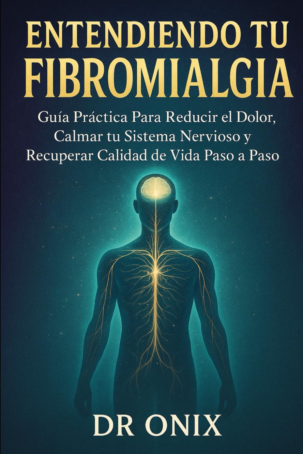 Entendiendo tu Fibromialgia: Guía práctica para reducir el dolor, calmar tu sistema nervioso y recuperar calidad de vida paso a paso: 5 (FIBROMIALGIA DOMINADA)