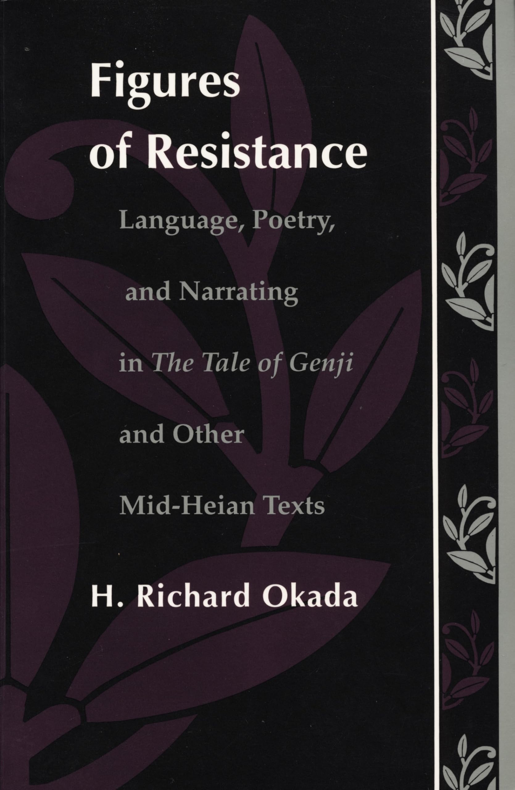Figures of Resistance: Language, Poetry, and Narrating in The Tale of the Genji and Other Mid-Heian Texts