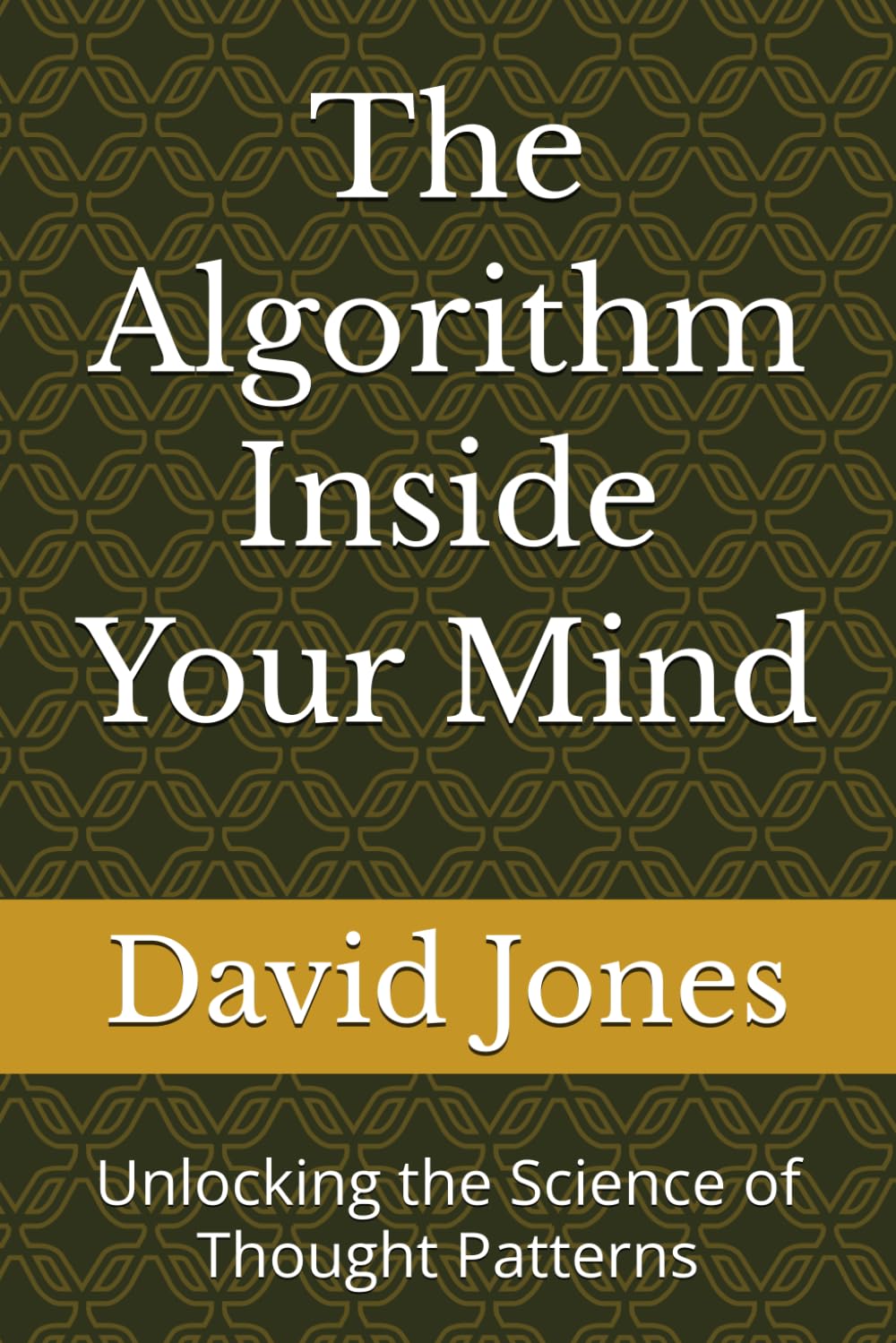The Algorithm Inside Your Mind: Unlocking the Science of Thought Patterns