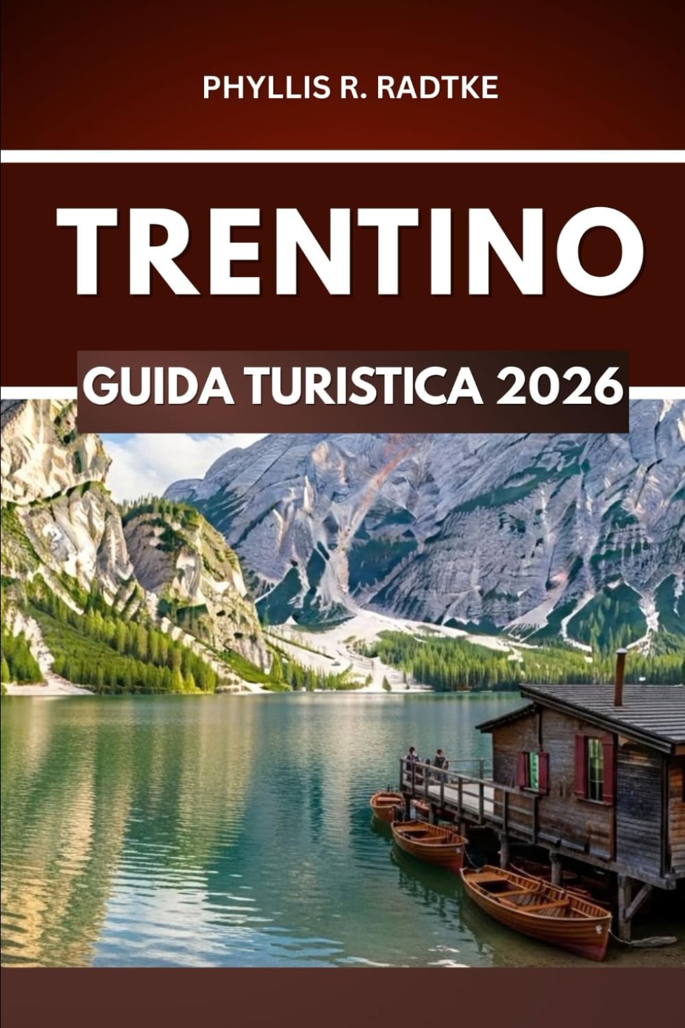 GUIDA TURISTICA TRENTINO 2026: Avventura, cultura e bellezza alpina in un unico, potente viaggio