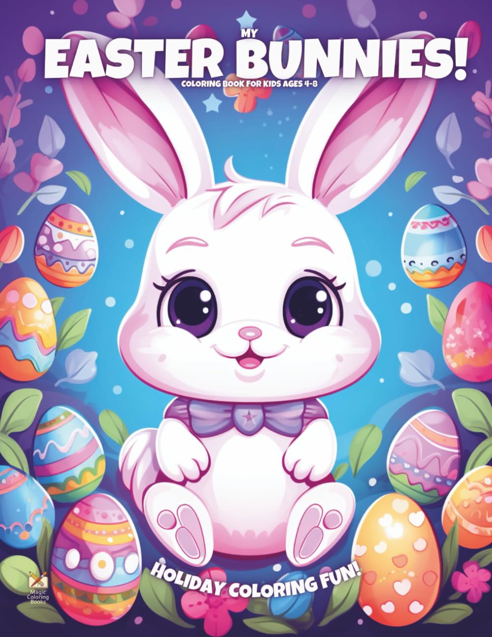 My Easter Bunnies!: Coloring Book For Kids Ages 4-8 (Magic Coloring Books Collection)