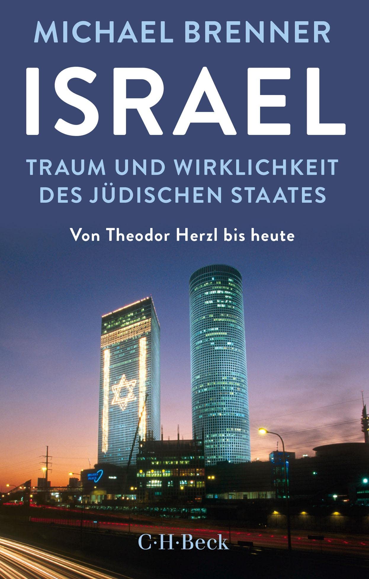 Israel: Traum und Wirklichkeit des jüdischen Staates. Von Theodor Herzl bis heute