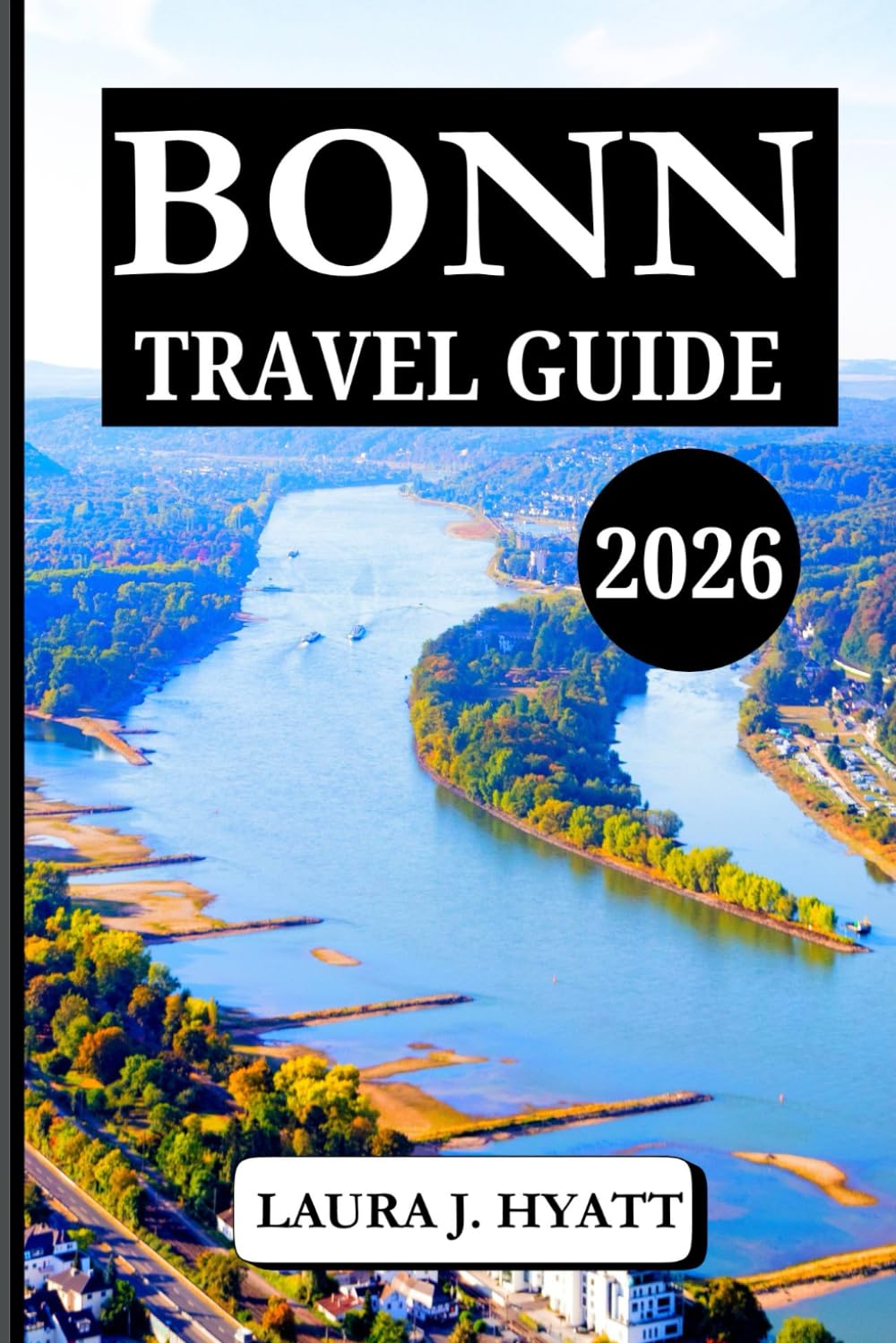 BONN TRAVEL GUIDE 2026: Discover Bonn and Explore with Insider Tips, Germany’s Cultural Highlights, Day Trips, and Charm in Germany’s Riverside City.