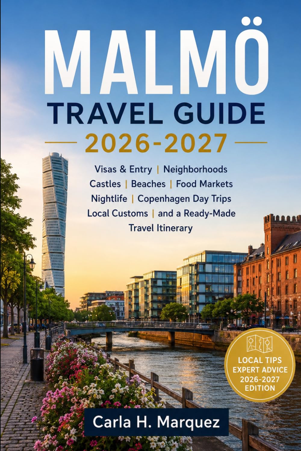 MALMÖ TRAVEL GUIDE 2026-2027: Visas & Entry, Neighborhoods, Castles, Beaches, Food Markets, Nightlife, Copenhagen Day Trips, Local Customs, and a Ready-Made Travel Itinerary