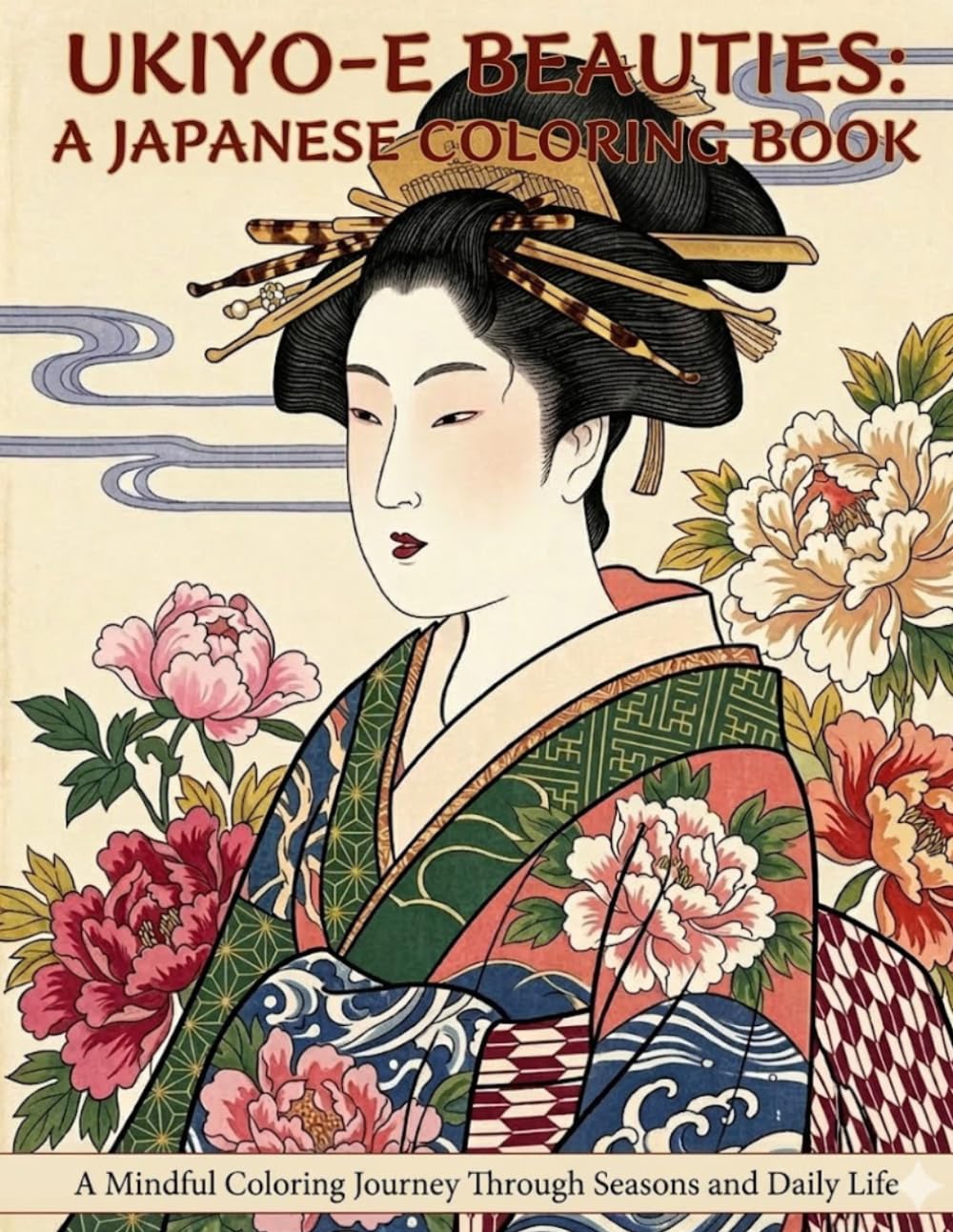 UKIYO-E BEAUTIES: A JAPANESE COLORING BOOK: A Mindful Coloring Journey Through Seasons and Daily Life