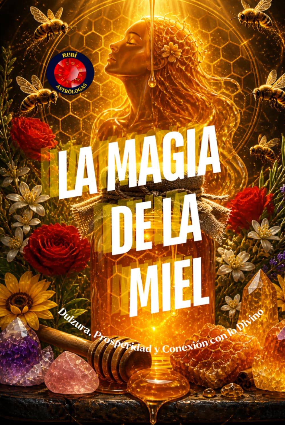 La Magia de la Miel: Dulzura, Prosperidad y Conexión con lo Divino.