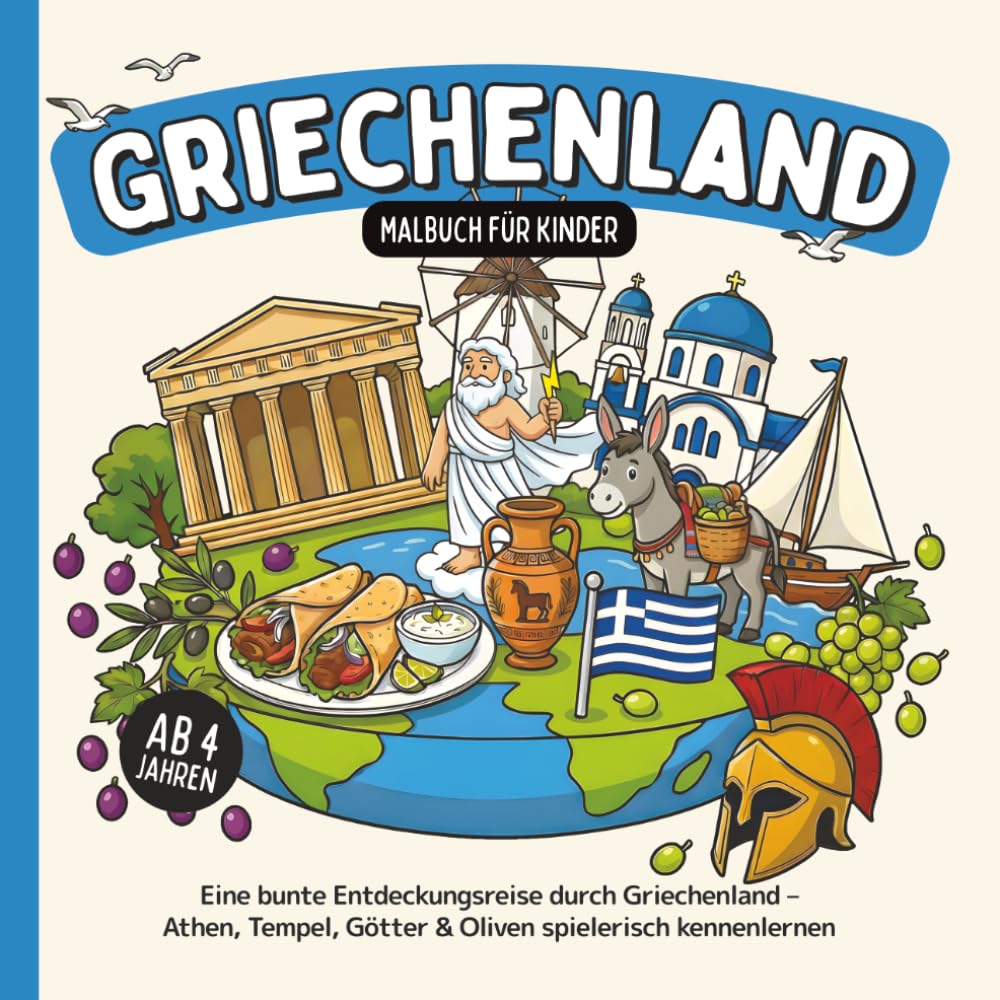 Griechenland Malbuch für Kinder ab 4 Jahren: Eine bunte Entdeckungsreise durch Griechenland – Athen, Tempel, Götter & Oliven spielerisch kennenlernen (Länder-Malbücher für Kinder)
