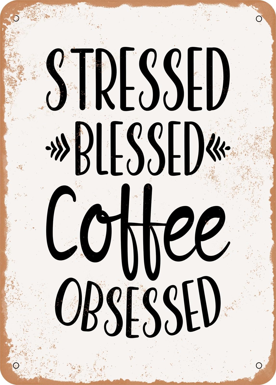 Metal Sign - Stressed Blessed Coffee Obsessed - Vintage Rusty Look home decor