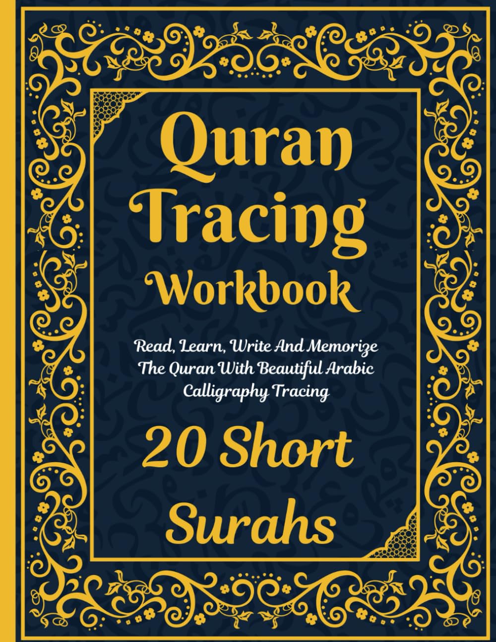 Quran Tracing Workbook: 20 Short Surahs: Shadowed Quran Text: Read, Learn, Write And Memorize The Quran With Beautiful Arabic Calligraphy Tracing
