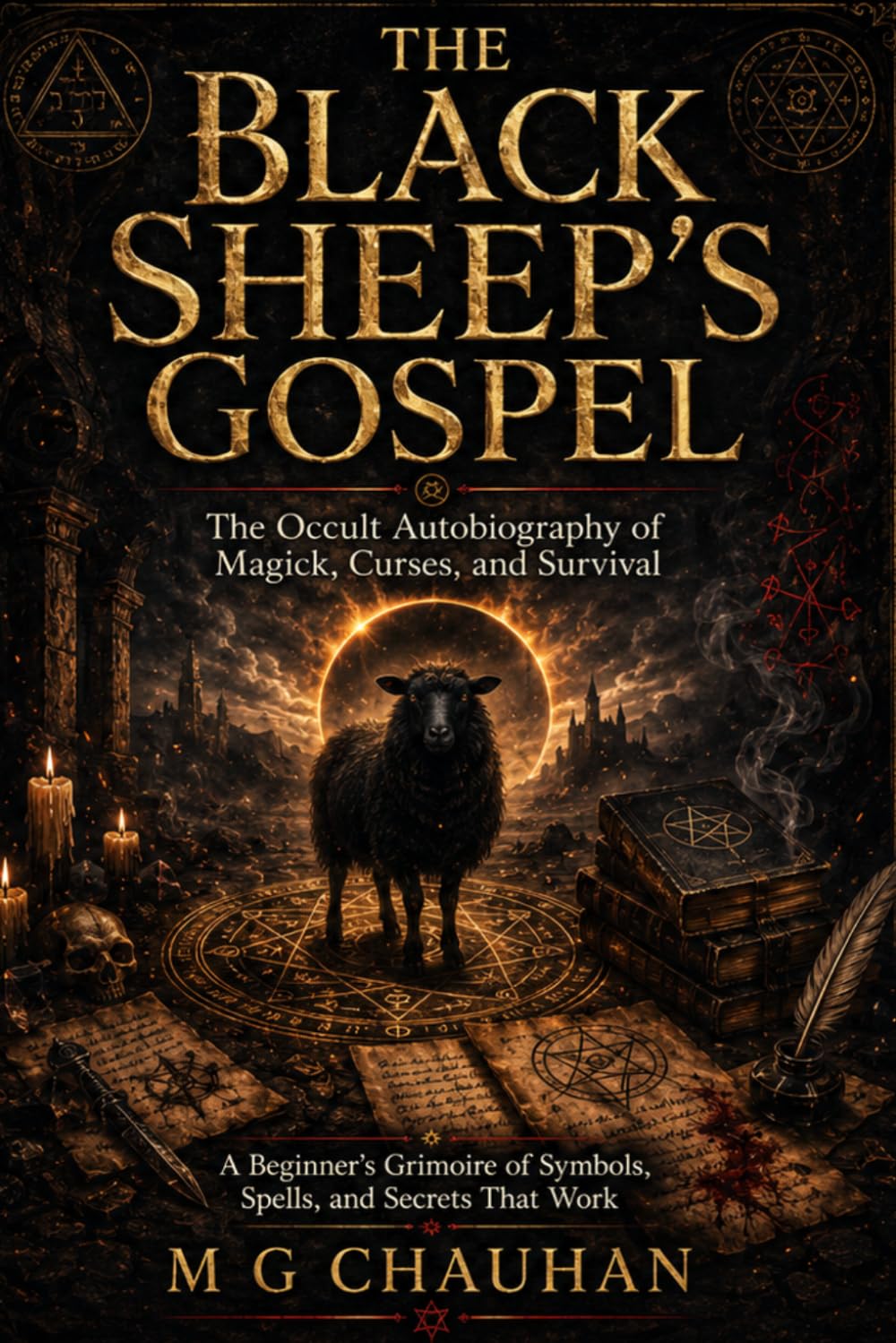 The Black Sheep’s Gospel - The Occult Autobiography of Magick, Curses, and Survival: A Beginner’s Grimoire of Symbols, Spells, and Secrets That Work
