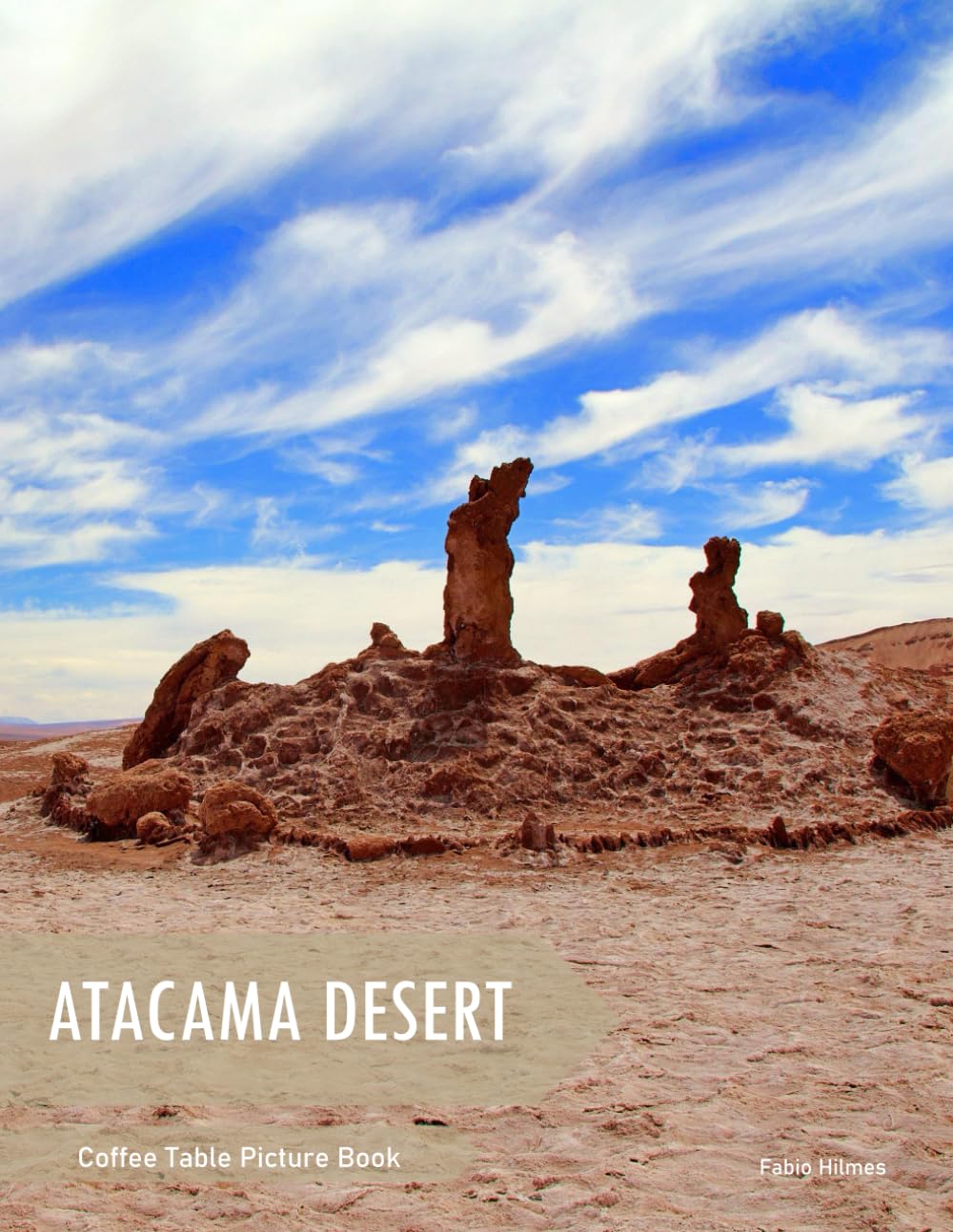 Atacama Desert: A Coffee Table Picture Book, An Ideal Gift for Travel and Tourism Enthusiasts, Promoting Relaxation and Meditation.