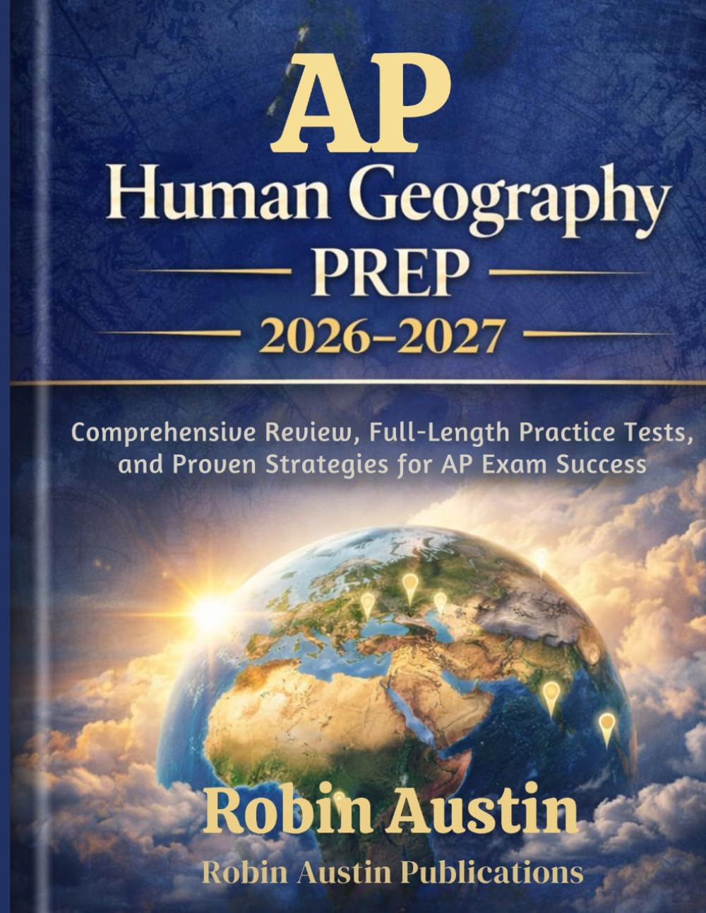 AP HUMAN GEOGRAPHY PREP 2026-2027: Comprehensive Review, Full-Length Practice Tests, and Proven Strategies for AP Exam Success