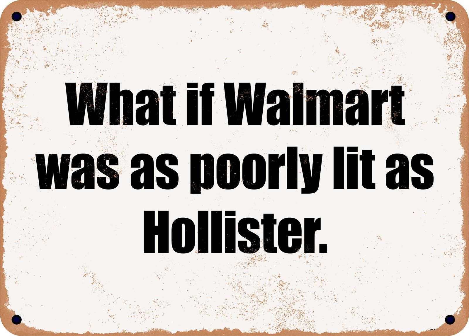 Miaomansenstore Metal Sign - What If Walmart Was As Poorly Lit As Hollister Home Decor