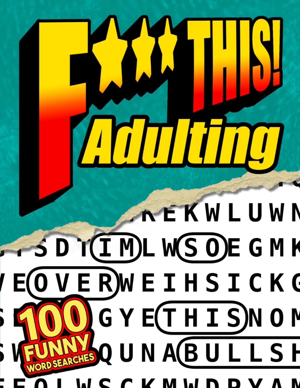 F*** This Adulting! 100 Funny Word Searches: For Adults Who Hate Responsibilty - Life Humor, Relatable Money Frustration, and Stress Relief Puzzles