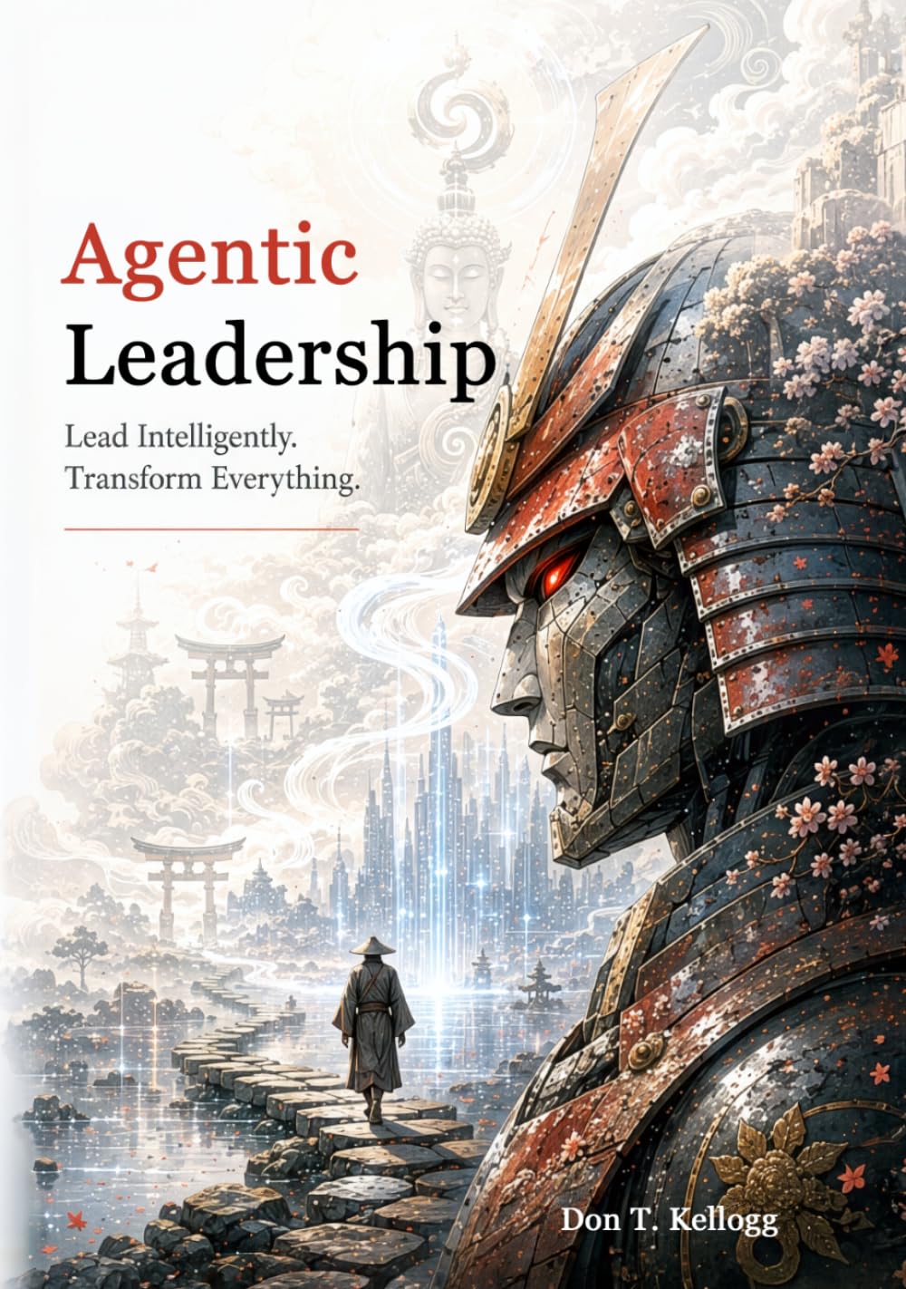 Agentic Leadership: Lead Intelligently. Transform Everything.