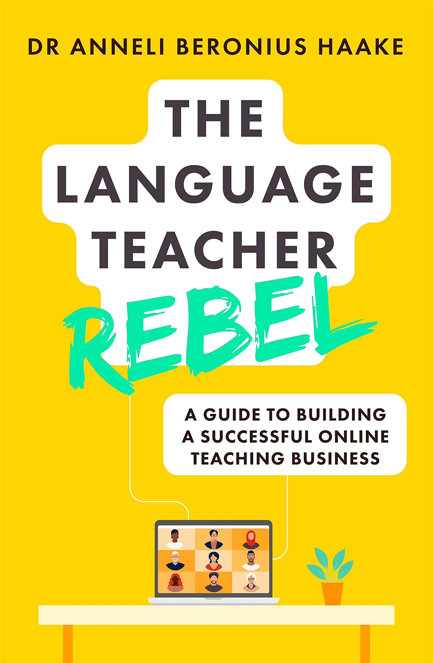 The Language Teacher Rebel: A guide to building a successful online teaching business (Teach Yourself)