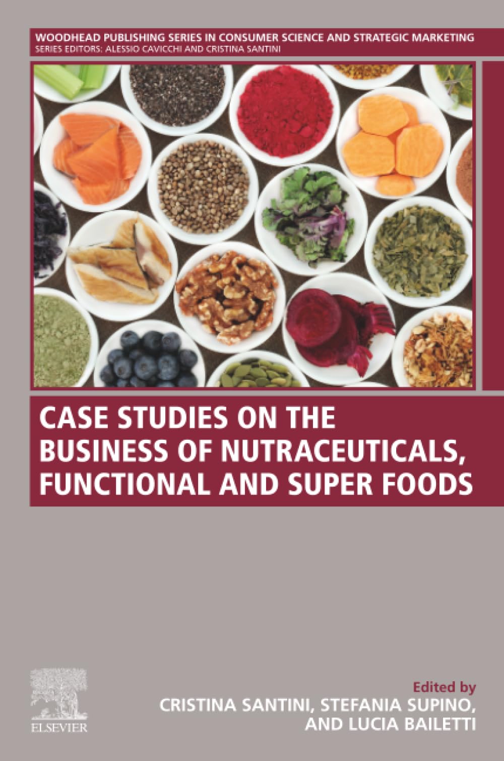 Case Studies on the Business of Nutraceuticals, Functional and Super Foods: A Volume in the Consumer Science and Strategic Marketing Series (Woodhead