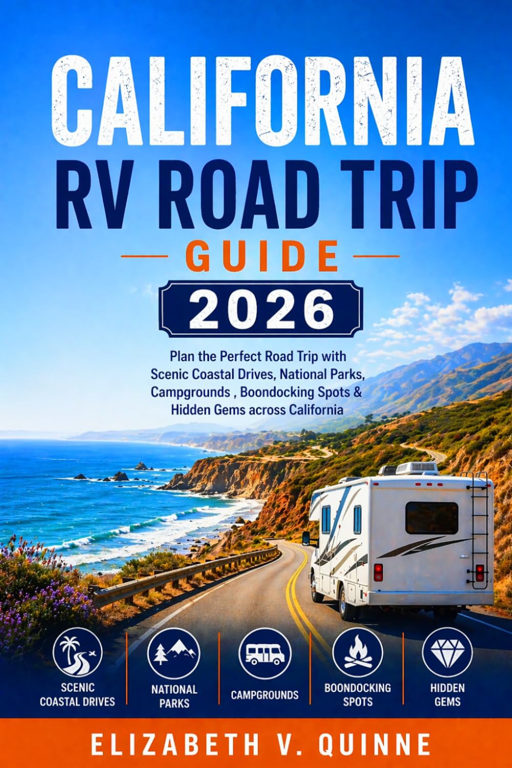 California RV Road Trip Guide 2026: Plan the Perfect Road Trip with Scenic Coastal Drives, National Parks, Campgrounds, Boondocking Spots & Hidden Gems Across California