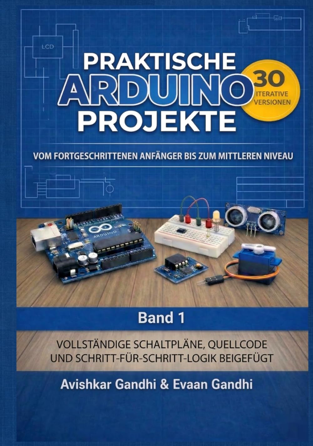 Praktische Arduino Projekte: 30 iterative Arduino-Projekte: Das umfassende Handbuch für Elektronik und Programmierung.