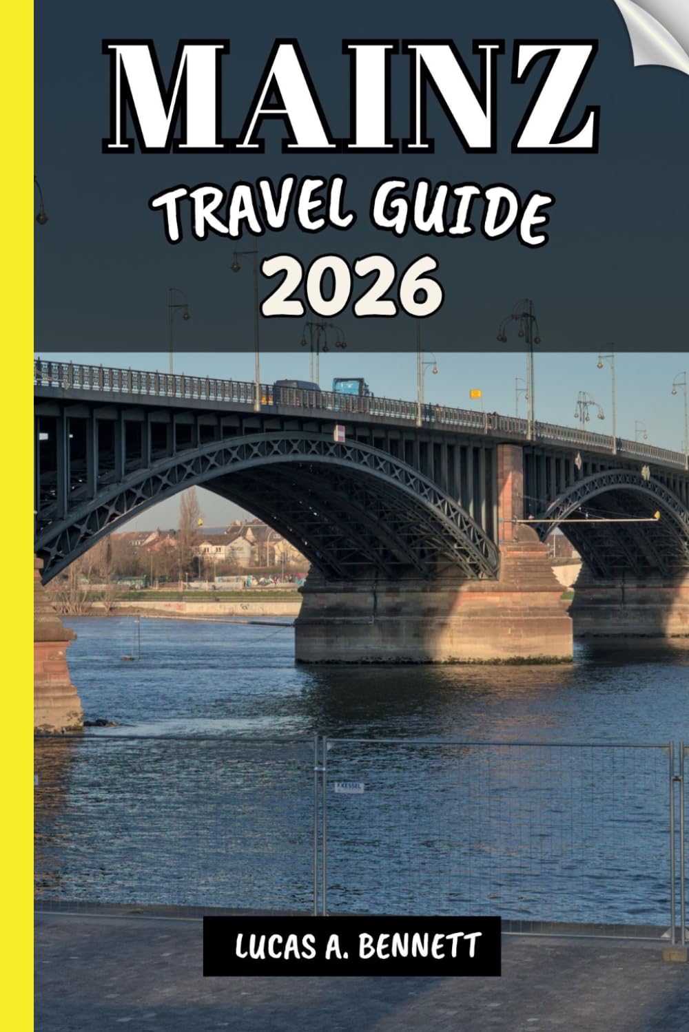 MAINZ TRAVEL GUIDE 2026: Your Travel Guide For Lasting Memories, Unforgettable Adventures And Unique Experience.