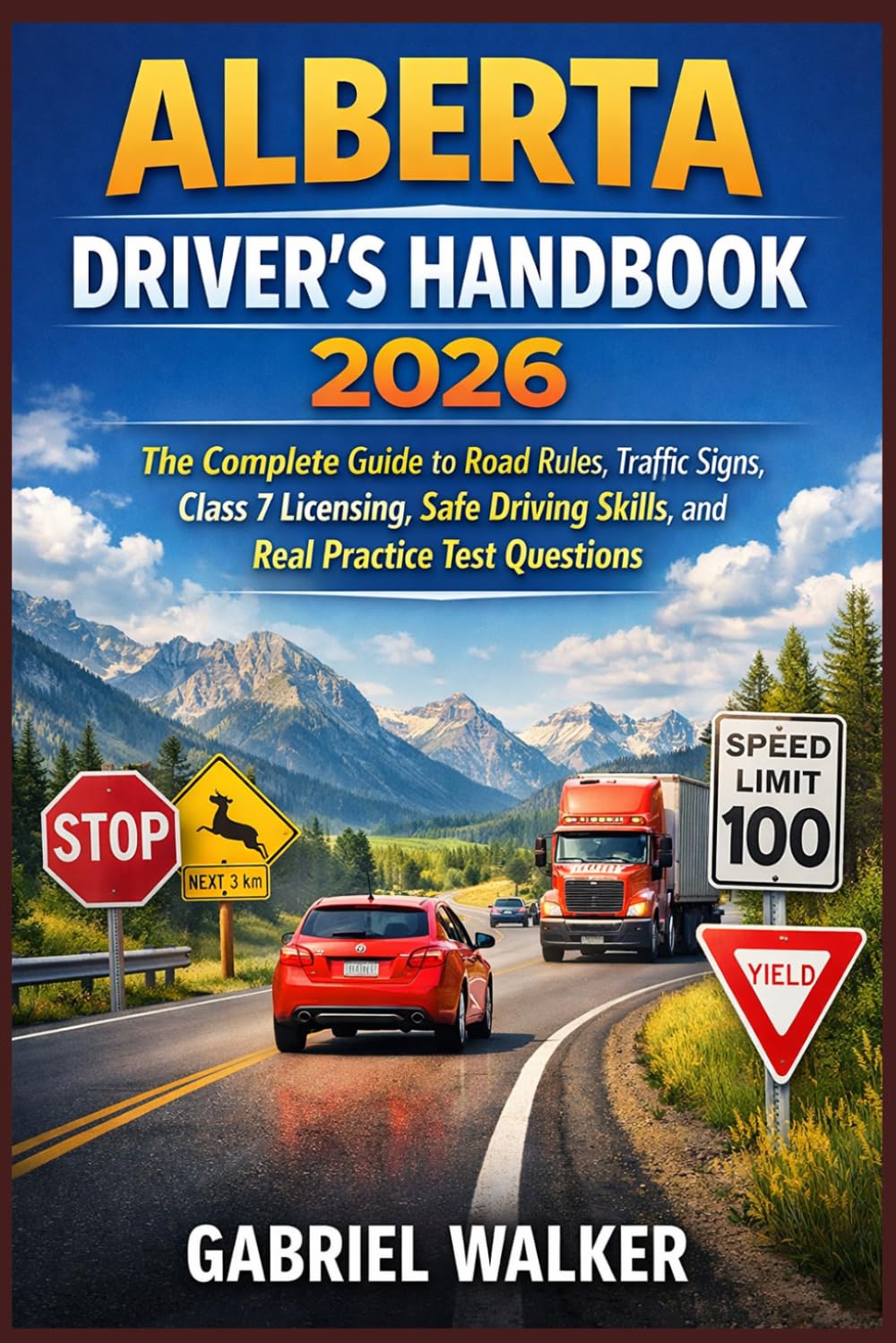 Alberta Driver’s Handbook 2026: The Complete Guide to Road Rules, Traffic Signs, Class 7 Licensing, Safe Driving Skills, and Real Practice Test Questions