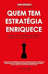 Quem tem Estratégia Enriquece: Conheça as 47 Melhores Estratégias de Vendas e Comunicação do Mundo