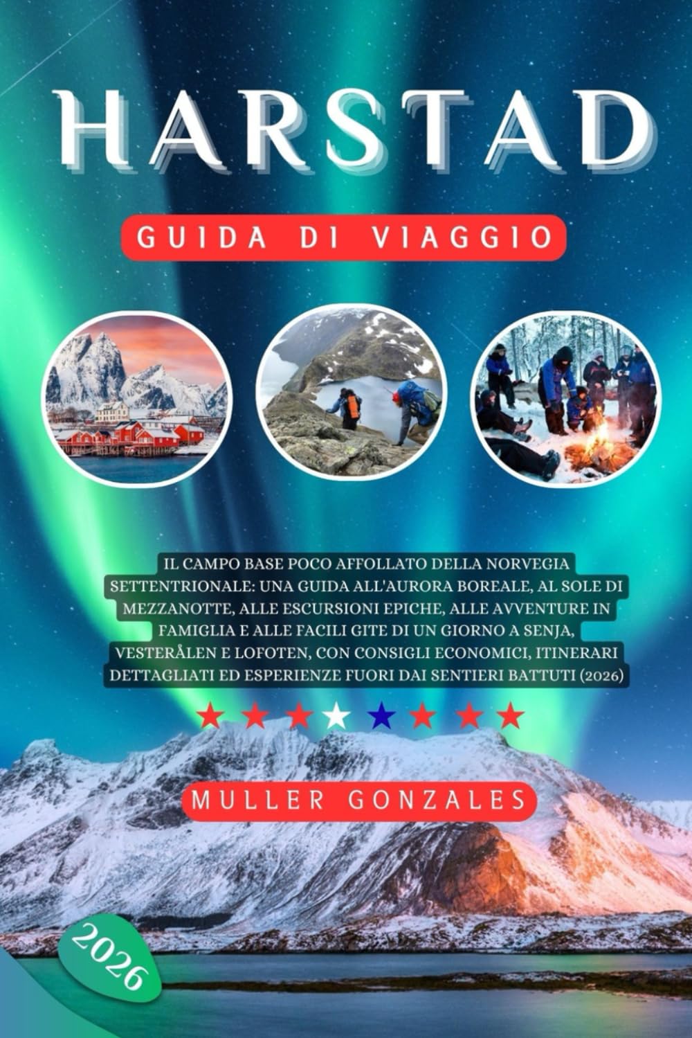 Harstad Guida di viaggio 2026: Il campo base poco affollato della Norvegia settentrionale: una guida all'aurora boreale, al sole di mezzanotte, alle ... gite di un giorno a Senja, Vesterålen Lofoten