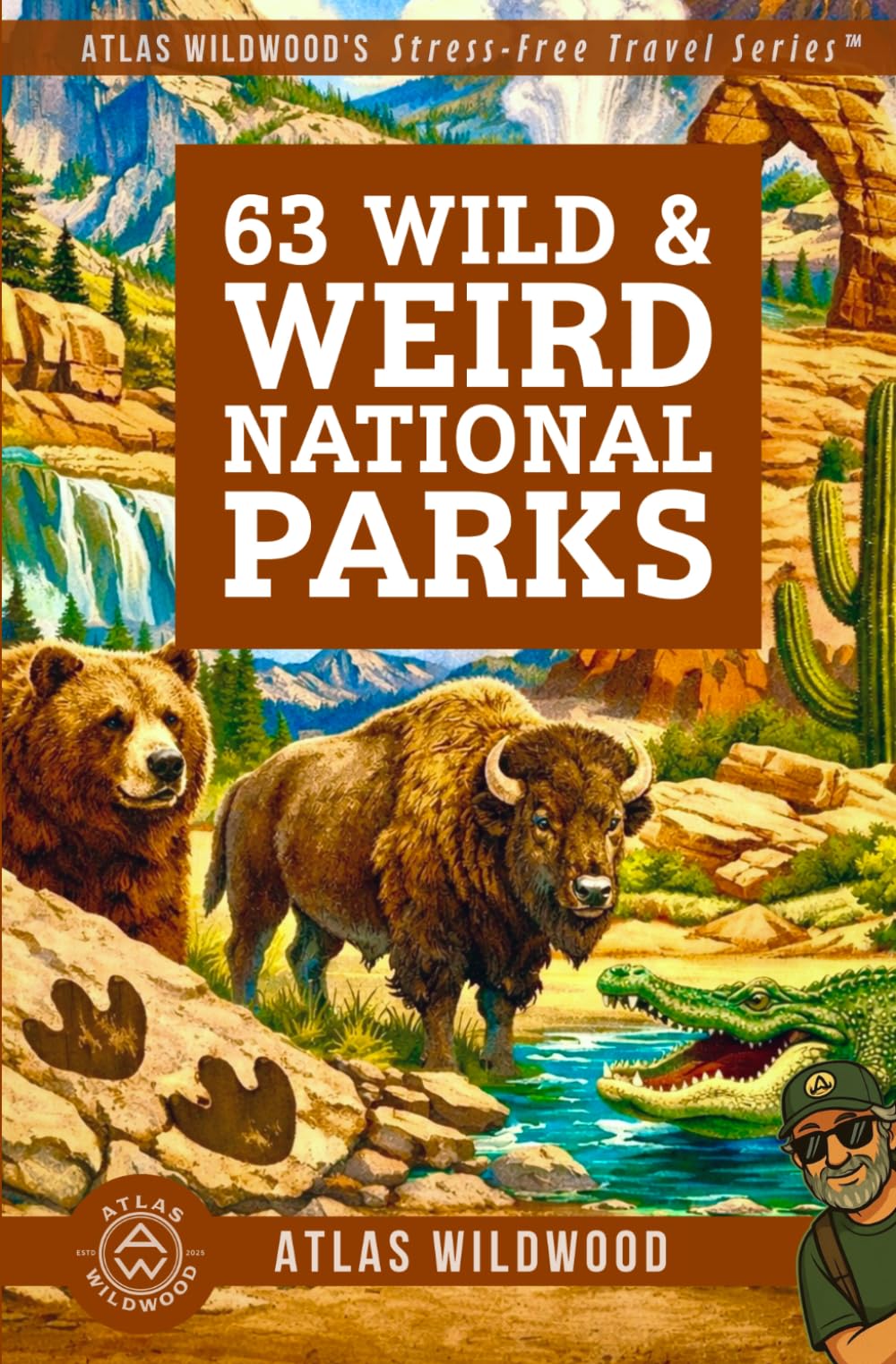 63 Wild & Weird National Parks: Discover the Landscapes, Wildlife & History of All 63 U.S. National Parks (Atlas Wildwood’s Stress-Free Travel Series™)