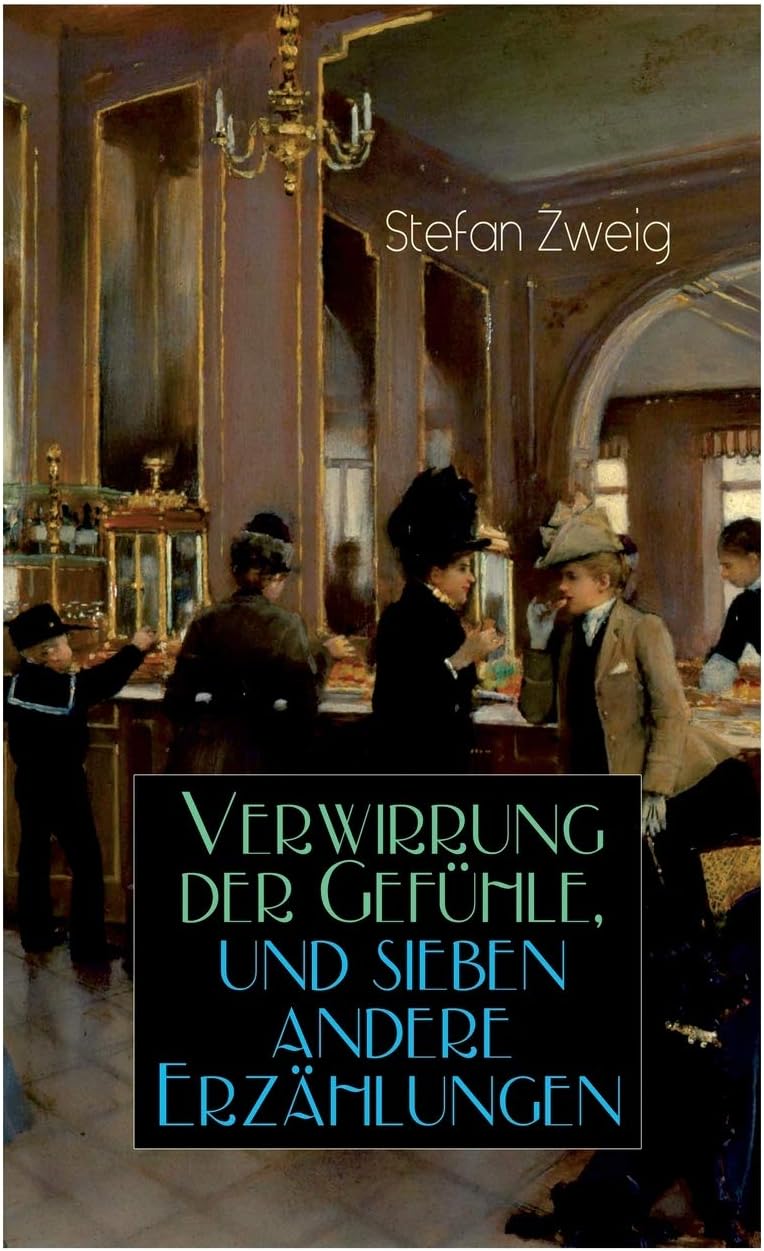 Verwirrung Der Gefühle, Und Sieben Andere Erzählungen: Der Stern Über Dem Walde + Die Liebe Der Erika Ewald + Vergessene Träume + Geschichte in Der ... Herzens + Verwirrung Der Gefühle + Angst