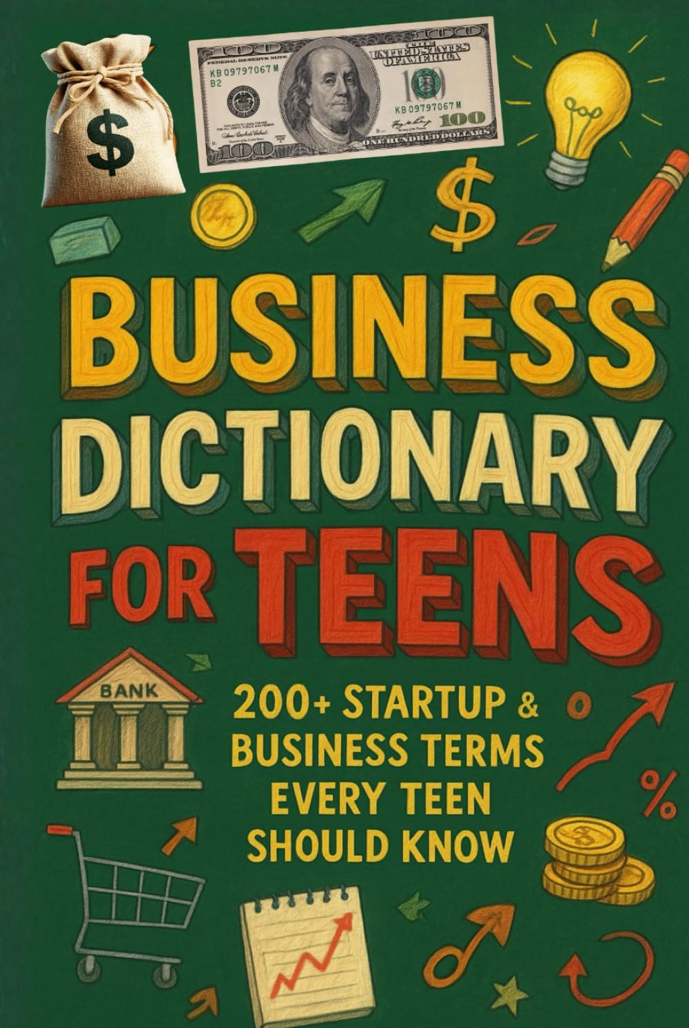 Business Dictionary for Teens: 200+ Startup & Business Terms Every Teen Should Know: A Practical Guide to Entrepreneurship, Money, Marketing & Startup ... Future Founders (Teen Entrepreneur Series)