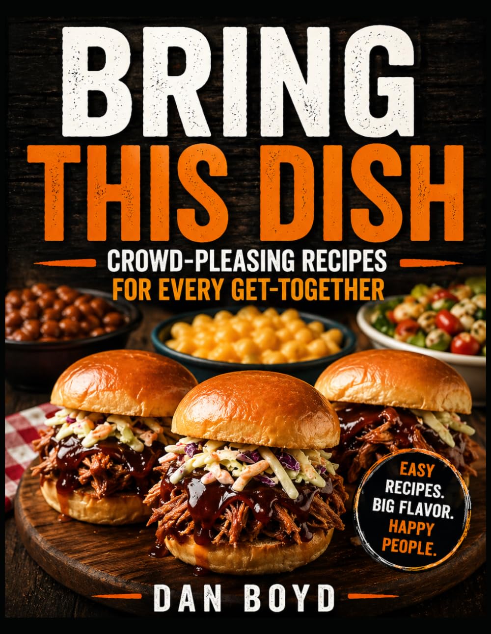 Bring the Dish: Crowd-Pleasing Recipes for Every Neighborhood Get-Together (Collection of my favorite recipes over the years.)