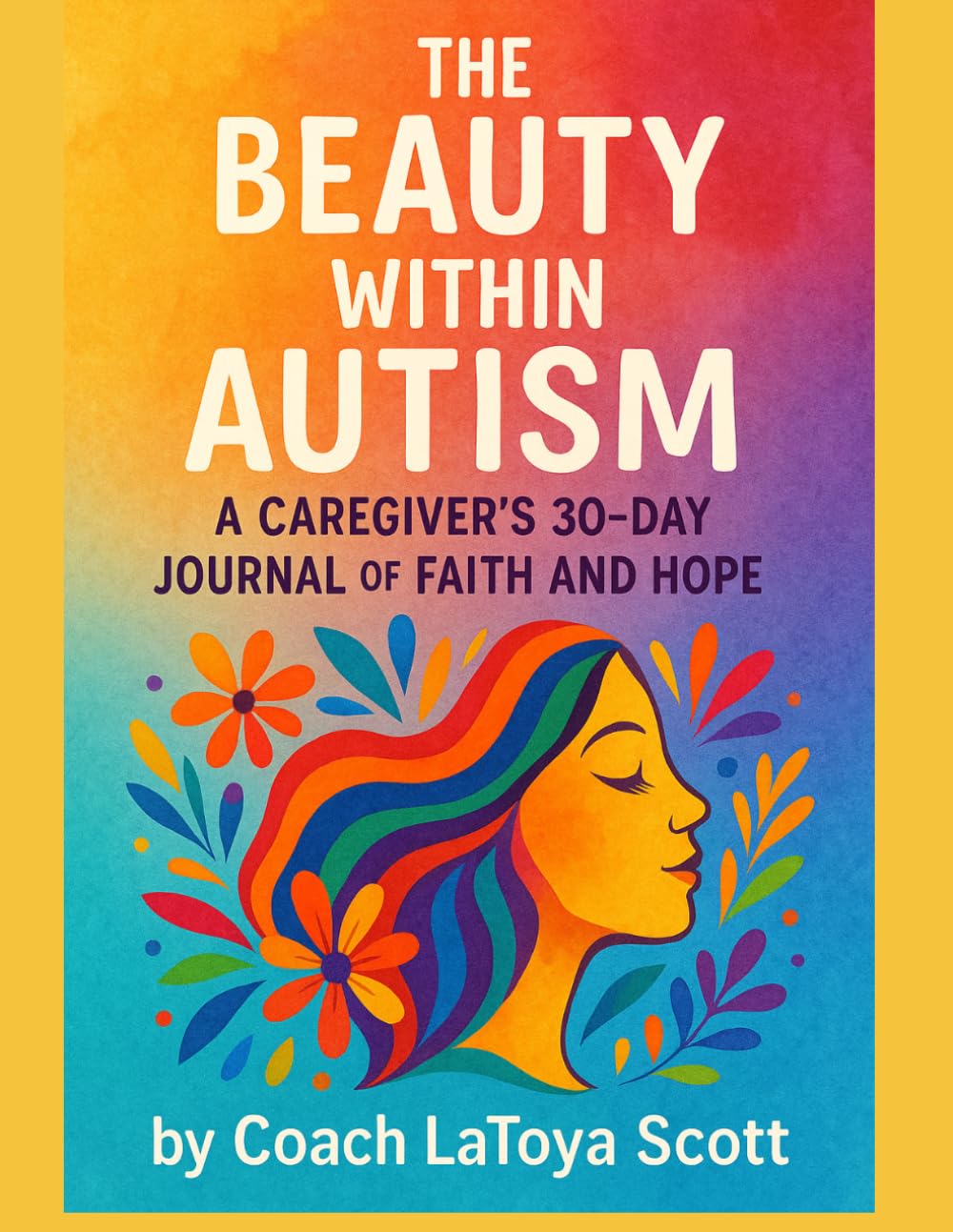 THE BEAUTY WITHIN AUTISM: A CAREGIVER'S 30-DAY JOURNAL OF FAITH AND HOPE