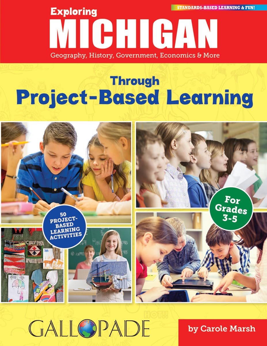 Exploring Michigan Through Project-Based Learning: Geography, History, Government, Economics & More (Michigan Experience)