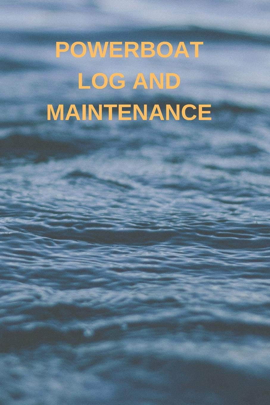 POWERBOAT LOG AND MAINTENANCE: Captains Maintenance and Voyage Journal