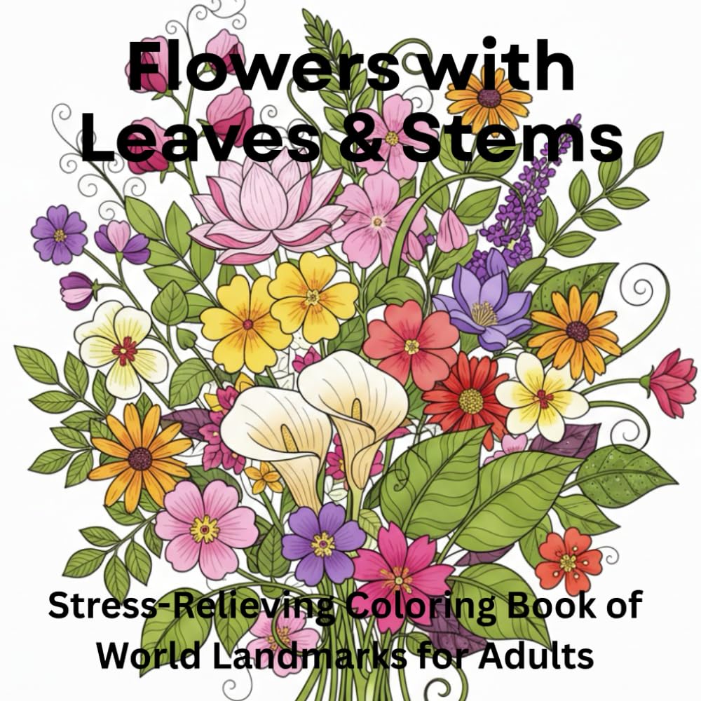 Flowers with Leaves & Stems: Adult Coloring Book for Stress Relief & Mindfulness: 55 Beautiful Botanical Designs with Detailed Petals, Leaves & Stems for Anxiety Relief & Relaxation