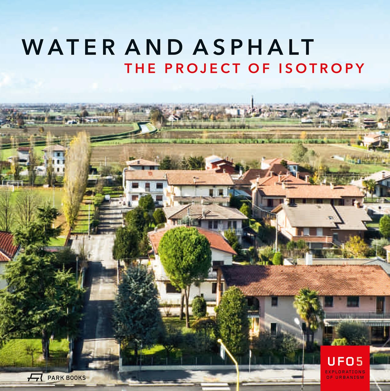 Water and Asphalt: The Project of Isotrophy in the Metropolitan Area of Venice: 5 (UFO: Explorations of Urbanism)
