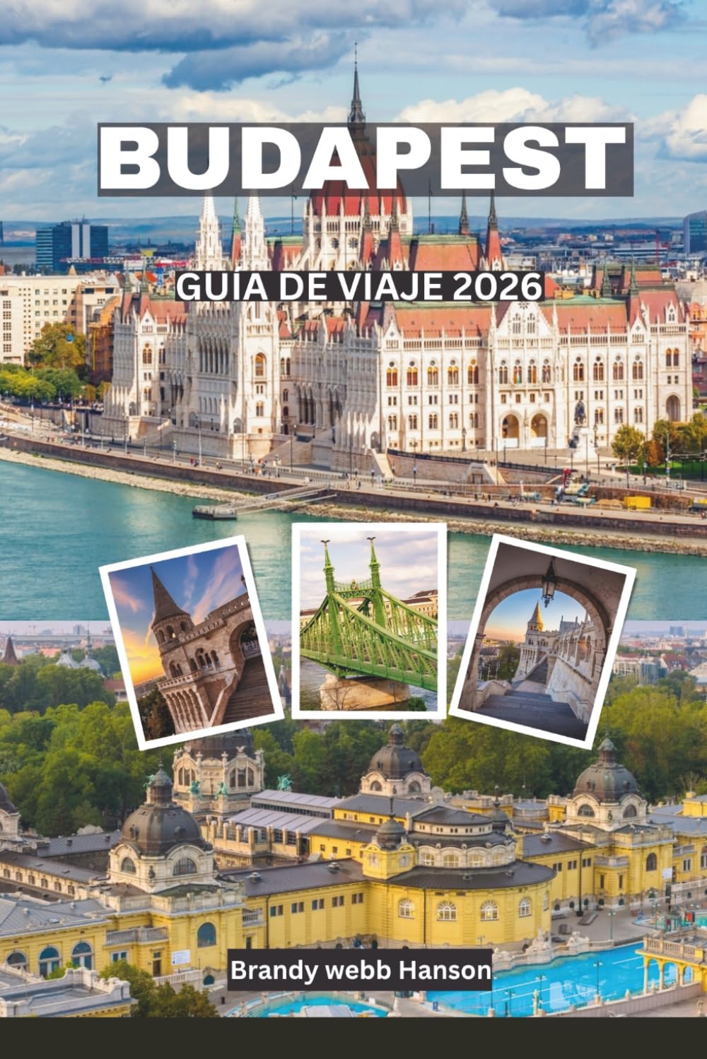 BUDAPEST Guía de viaje 2026: Explora castillos reales, termales, bares en ruinas, el río Danubio, joyas ocultas y la final europea de fútbol de clubes en el corazón de Hungría