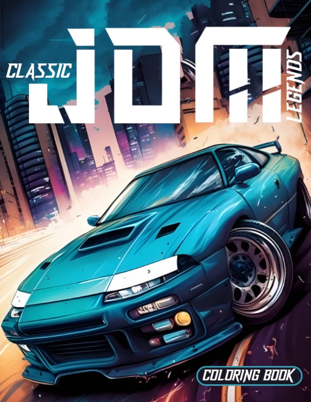 Classic JDM Legends coloring book: JDM Cars coloring book, Coloring the Icons of the 80s and 90s Japanese Domestic Market (JDM) Cars, Car Coloring ... The Most Recognizable JDM Cars In The World
