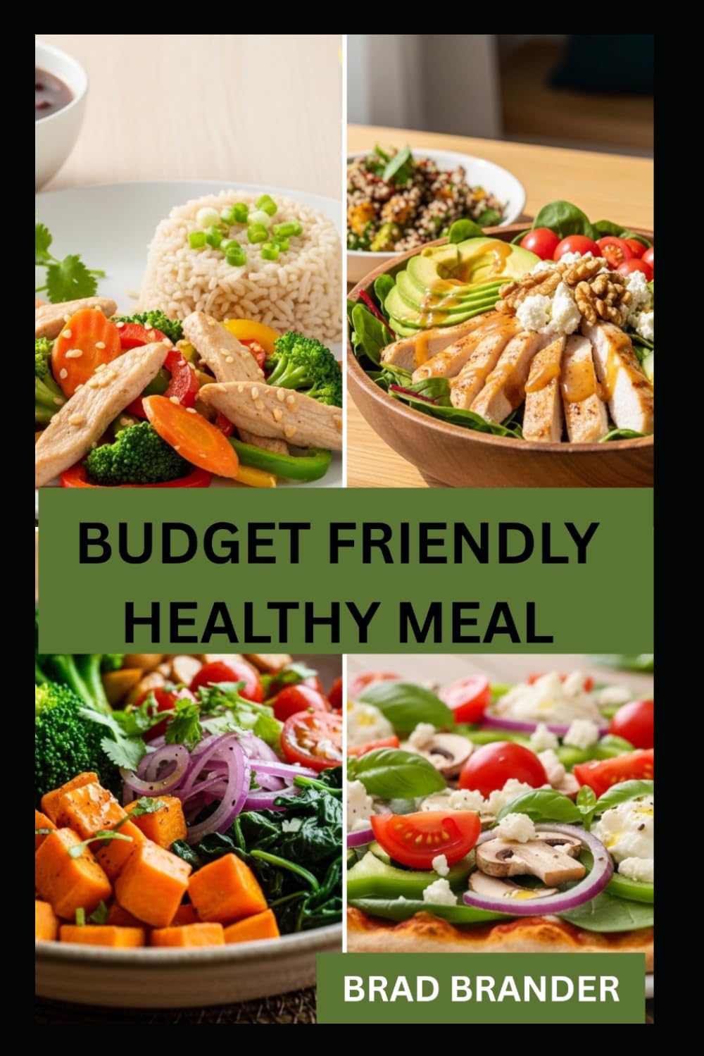 BUDGET FRIENDLY HEALTHY MEAL: Quick and Effective Recipes for Everyday Cooking